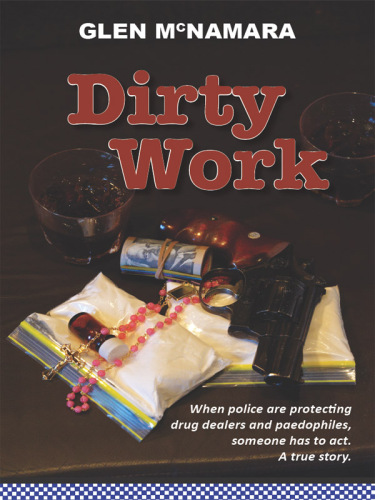 Dirty Work. When Police Are Protecting Drug Dealers and Paedophiles, Someone Has to Act. A...