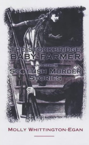 The Stockbridge Baby Farmer. And Other Scottish Murder Stories