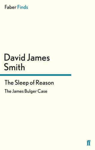 The Sleep of Reason. The James Bulger Case