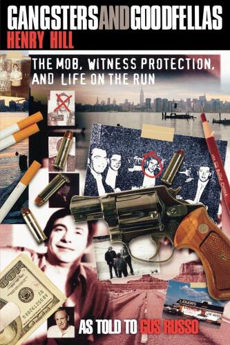 Gangsters and Goodfellas. The Mob, Witness Protection, and Life on the Run