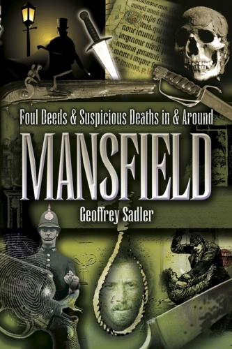 Foul Deeds & Suspicious Deaths in and Around Mansfield