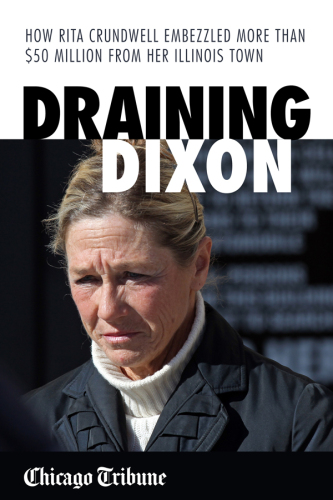 Draining Dixon. How Rita Crundwell Embezzled More Than $50 Million from Her Illinois Town