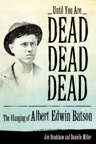 Until You Are Dead, Dead, Dead. The Hanging of Albert Edwin Batson