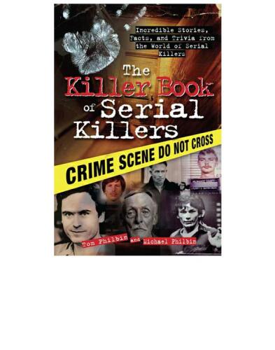 The Killer Book of Serial Killers. Incredible Stories, Facts, and Trivia from the World of Serial Killers