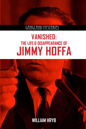 Vanished. The Life and Disappearance of Jimmy Hoffa