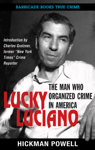 Lucky Luciano. The Man Who Organized Crime in America