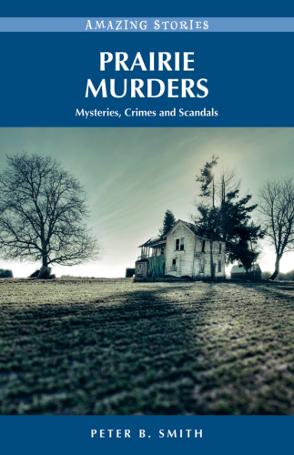 Prairie Murders. Mysteries, Crimes and Scandals