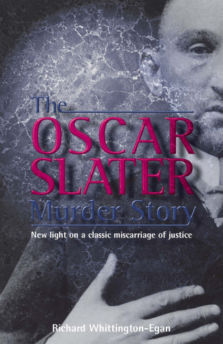 The Oscar Slater Murder Story. New Light On a Classic Miscarriage of Justice