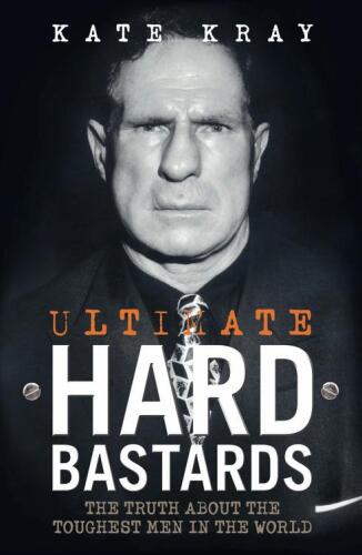 Ultimate Hard Bastards. The Truth About the Toughest Men in the World