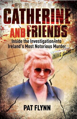 Catherine and Friends. Inside the Investigation Into Ireland's Most Notorious Murder