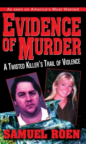 Evidence of Murder. A Twisted Killer's Trail of Violence