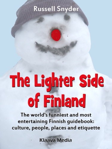 The Lighter Side of Finland. The World's Funniest and Most Entertaining Finnish Guidebook: Culture, People,...