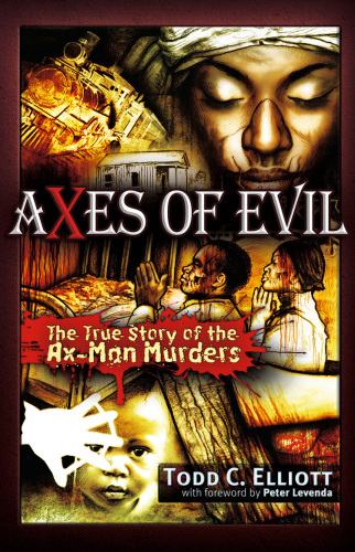 Axes of Evil. The True Story of the Ax-Man Murders