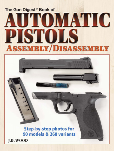 The Gun digest book of automatic pistols assembly/disassembly