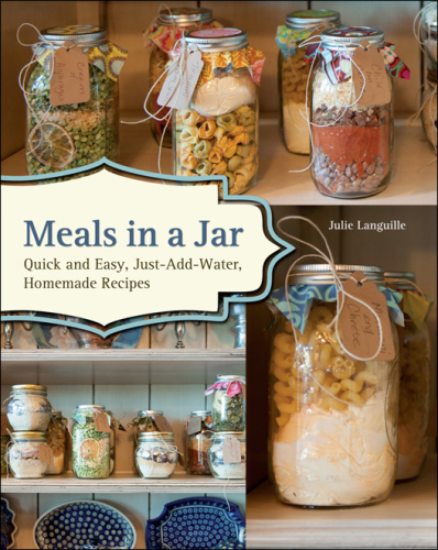 Meals in a jar : quick and easy, just-add-water, homemade recipes