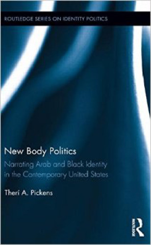 New Body Politics: Narrating Arab and Black Identity in the Contemporary United States