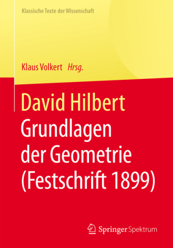 David Hilbert: Grundlagen der Geometrie (Festschrift 1899)