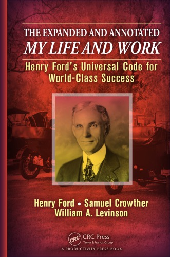 The Expanded and Annotated My Life and Work : Henry Ford's Universal Code for World-Class Success