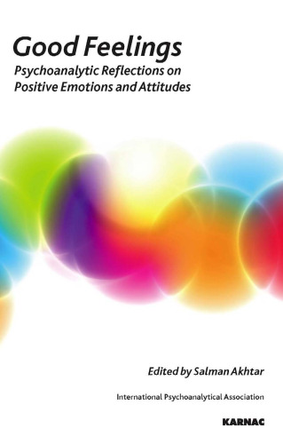 Good feelings : psychoanalytic reflections on positive emotions and attitudes