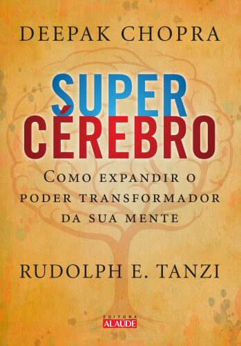 Supercérebro - Como Expandir O Poder Transformador Da Sua Mente