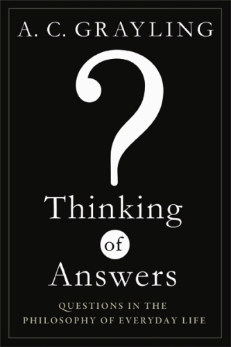 Thinking of Answers: Questions in the Philosophy of Everyday Life