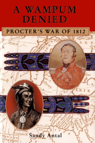 A Wampum Denied: Procter's War of 1812