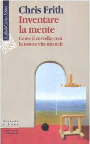 Inventare la mente. Come il cervello crea la nostra vita mentale