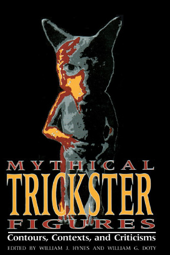 Mythical Trickster Figures: Contours, Contexts, and Criticisms