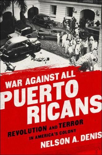 War Against All Puerto Ricans: Revolution and Terror in America’s Colony