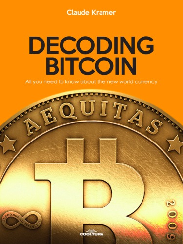 Decoding Bitcoin: All You Need to Know About the New World Currency