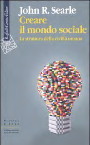 Creare il mondo sociale. La struttura della civiltà umana