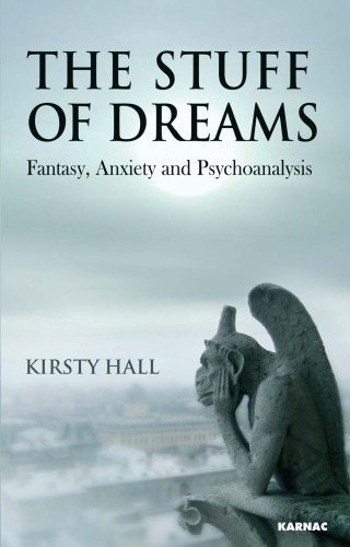 The stuff of dreams : fantasy, anxiety, and psychoanalysis