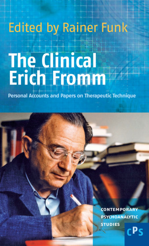 The clinical Erich Fromm : personal accounts and papers on therapeutic technique