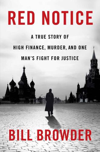 Red notice: a true story of high finance, murder, and one man's fight for justice