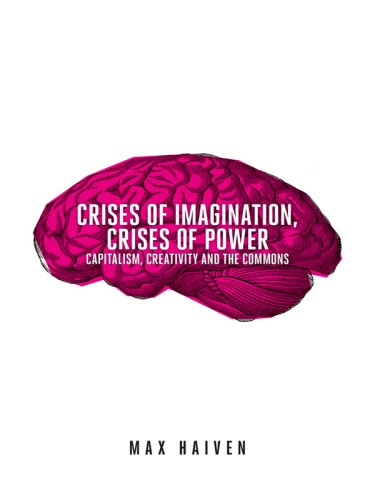 Crises of Imagination, Crises of Power: Capitalism, Creativity and the Commons