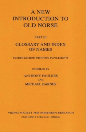 A New Introduction to Old Norse -  Part III - Glossary and Index of Names