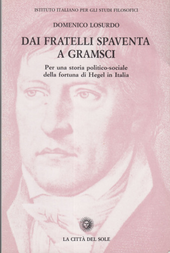 Dai fratelli Spaventa a Gramsci: Per una storia politico-sociale della fortuna di Hegel in Italia