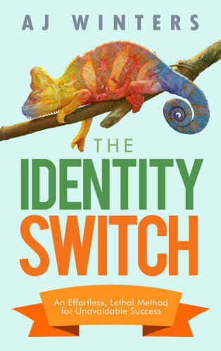 The Identity Switch: An Effortless, Lethal Method for Unavoidable Success