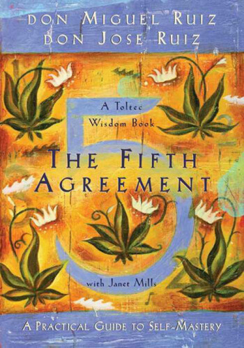 The Fifth Agreement: A Practical Guide to Self-Mastery