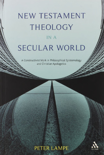 New Testament Theology in a Secular World: A Constructivist Work in Philosophical Epistemology and Christian Apologetics