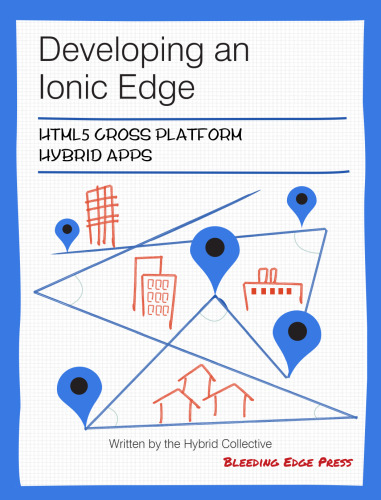 Developing an Ionic Edge: HTML5 Cross-Platform Hybrid Apps