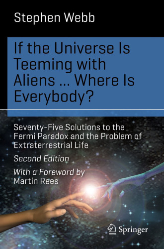 If the Universe Is Teeming with Aliens ... WHERE IS EVERYBODY?: Seventy-Five Solutions to the Fermi Paradox and the Problem of Extraterrestrial Life