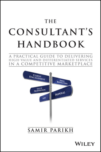 The Consultant's Handbook: A Practical Guide to Delivering High-value and Differentiated Services in a Competitive Marketplace