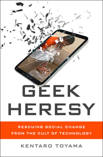 Geek Heresy: Rescuing Social Change from the Cult of Technology