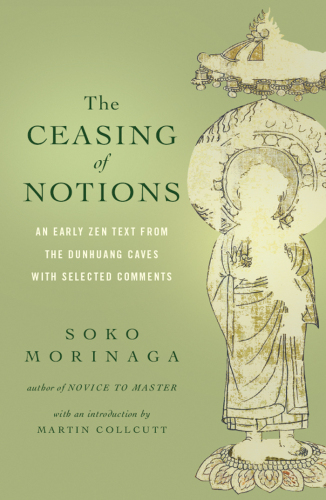 The Ceasing of Notions: An Early Zen Text from the Dunhuang Caves with Selected Comments