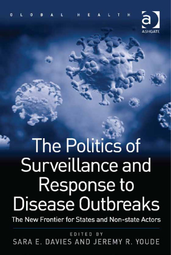 The Politics of Surveillance and Response to Disease Outbreaks: The New Frontier for States and Non-state Actors