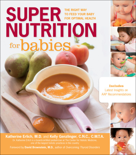 Super Nutrition for Babies: The Right Way to Feed Your Baby for Optimal Health