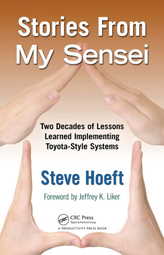 Stories from my sensei : two decades of lessons learned implementing Toyota-style systems