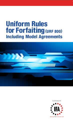 Uniform Rules for Forfaiting (URF) : including model agreements, implementation date 1 January 2013