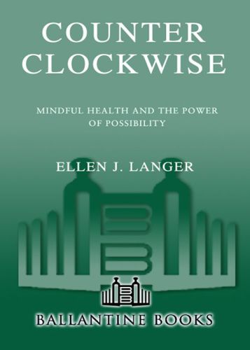 Counterclockwise: Mindful Health and the Power of Possibility